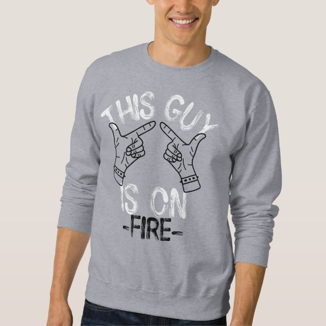 This Guy Is On Fire Sweatshirt (Vorderseite)