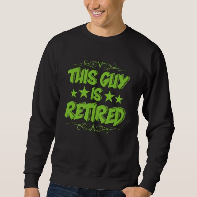 This Guy Is Retired Gag Retirement For Men Sweatshirt (Vorderseite)