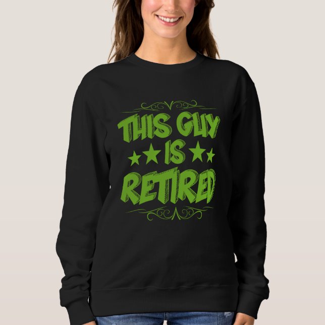 This Guy Is Retired Gag Retirement For Men Sweatshirt (Vorderseite)