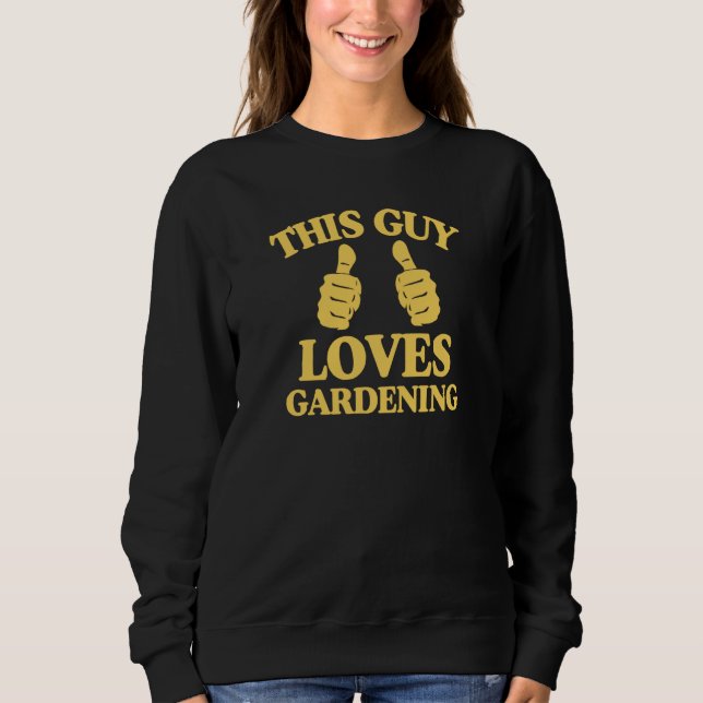 This Guy Loves Gardening Two Thumbs Trendy Gardene Sweatshirt (Vorderseite)