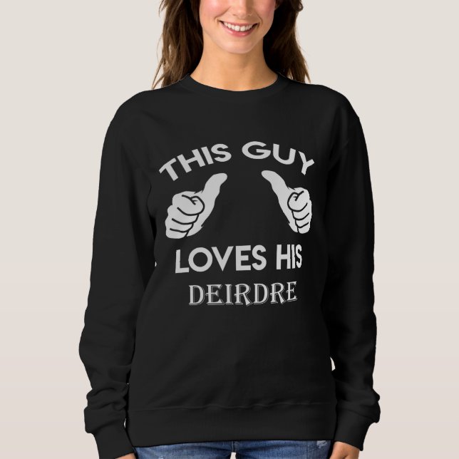 This guy loves his DEIRDRE  valentine Anniversary  Sweatshirt (Vorderseite)