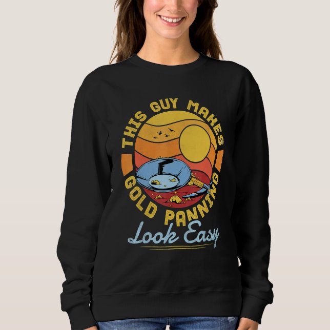 This Guy Makes Gold Panning Look Easy  Gold Prospe Sweatshirt (Vorderseite)