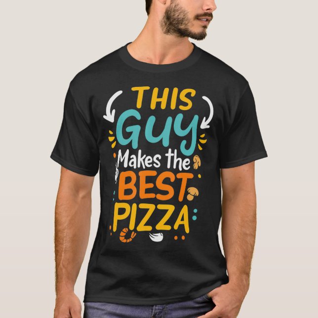 This Guy Makes The Best Pizza Chef Pizza Baker Piz T-Shirt (Vorderseite)