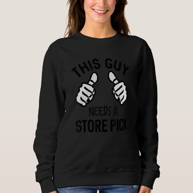 This Guy Needs A Store Pick   Bourbon Alcohol Sweatshirt (Vorderseite)