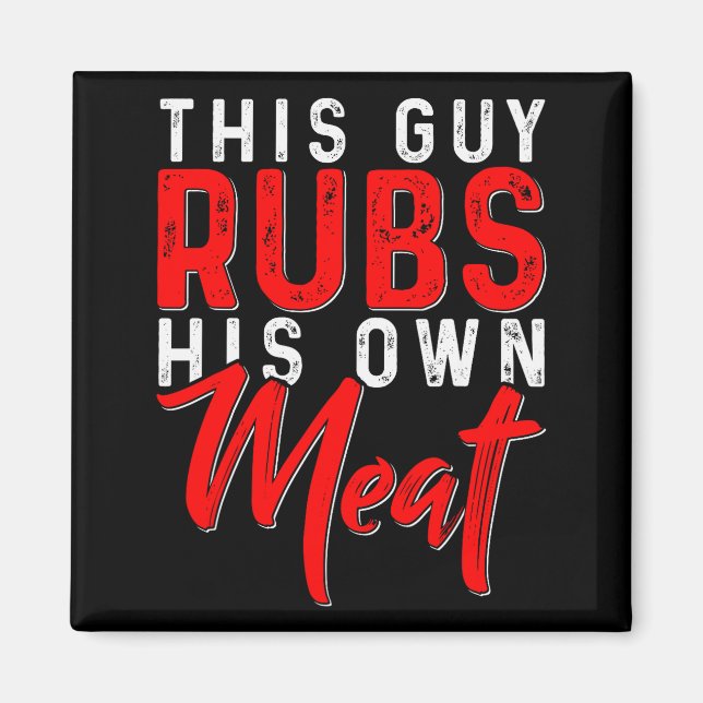 This Guy Rubs His Own Meat Funny Bbq Smoker Barbec Magnet (Vorne)