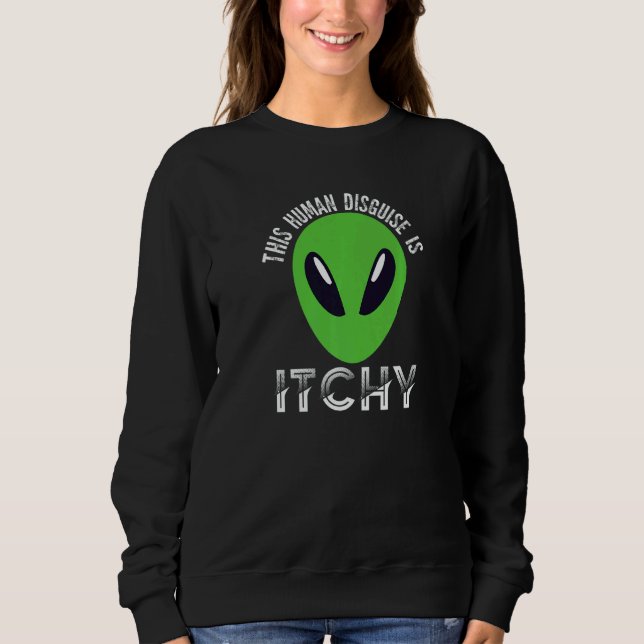 This Human Disguise Is Itchy  Alien Motif for Men  Sweatshirt (Vorderseite)