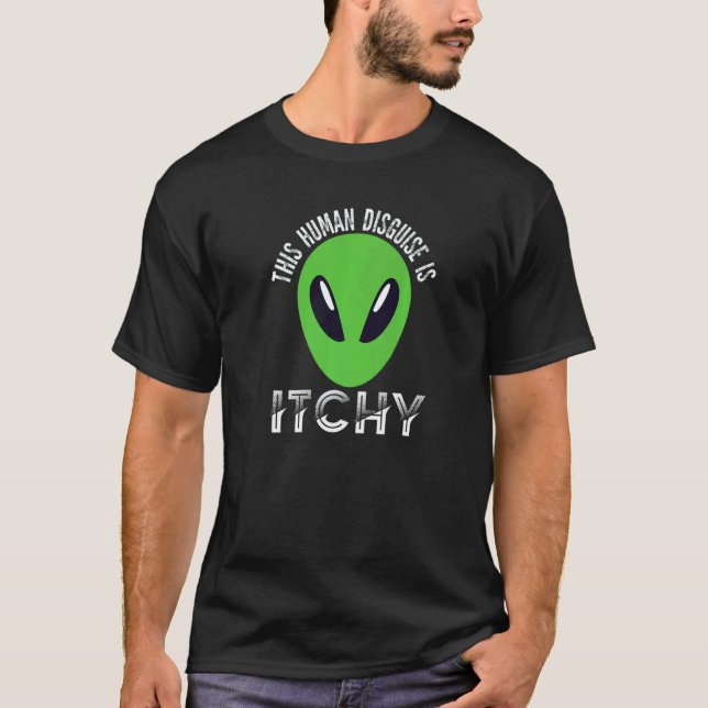 This Human Disguise Is Itchy  Alien Motif for Men  T-Shirt (Vorderseite)