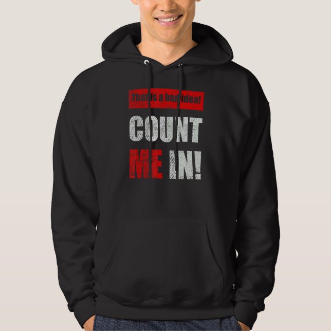 This is a Bad Idea Count Me In 1 Hoodie (Vorderseite)