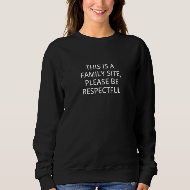 This is a family site please be respectful sweatshirt (Vorderseite)