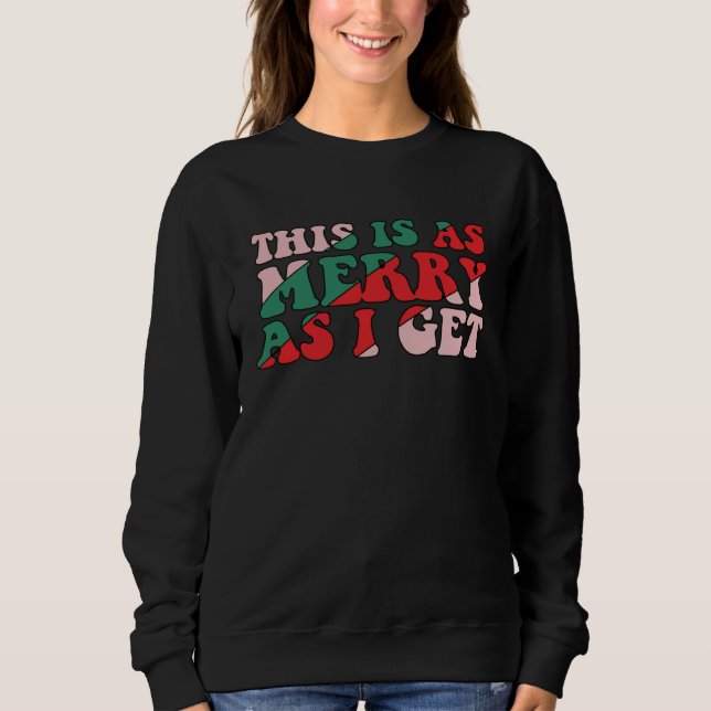 This Is As Merry As I Get Xmas Quotes Holiday Chri Sweatshirt (Vorderseite)