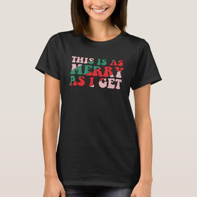 This Is As Merry As I Get Xmas Quotes Holiday Chri T-Shirt (Vorderseite)