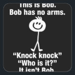 This Is Bob Bob Has No Arms Knock Knock Quadratischer Aufkleber<br><div class="desc">This Is Bob Bob Has No Arms Knock Knock</div>