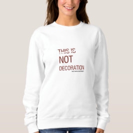 THIS IS DECORATION SWEATSHIRT