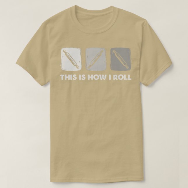 This Is How I Roll, Bread Baking   T-Shirt (Design vorne)