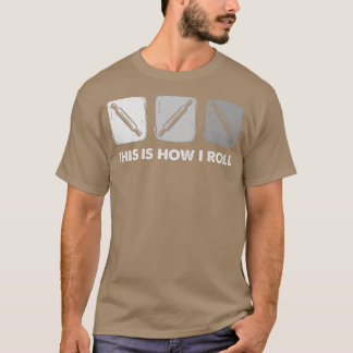 This Is How I Roll, Bread Baking   T-Shirt