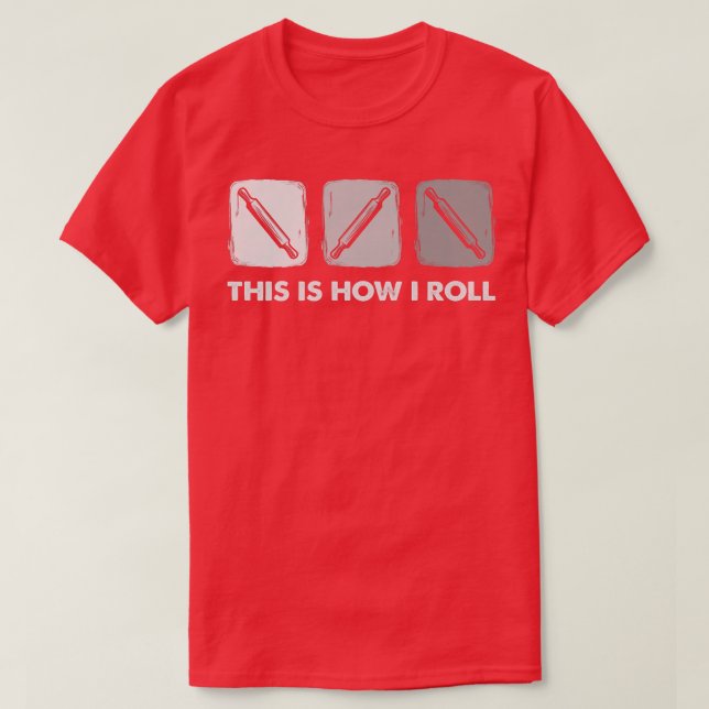 This Is How I Roll, Bread Baking  T-Shirt (Design vorne)