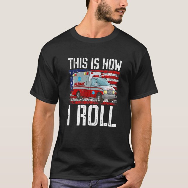 This Is How I Roll EMT Paramedic EMS Ambulance Ame T-Shirt (Vorderseite)
