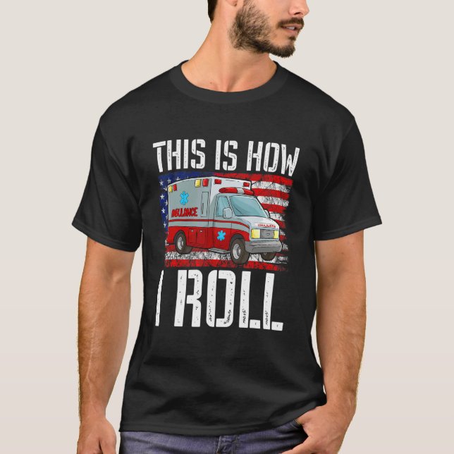 This Is How I Roll EMT Paramedic EMS Ambulance Ame T-Shirt (Vorderseite)