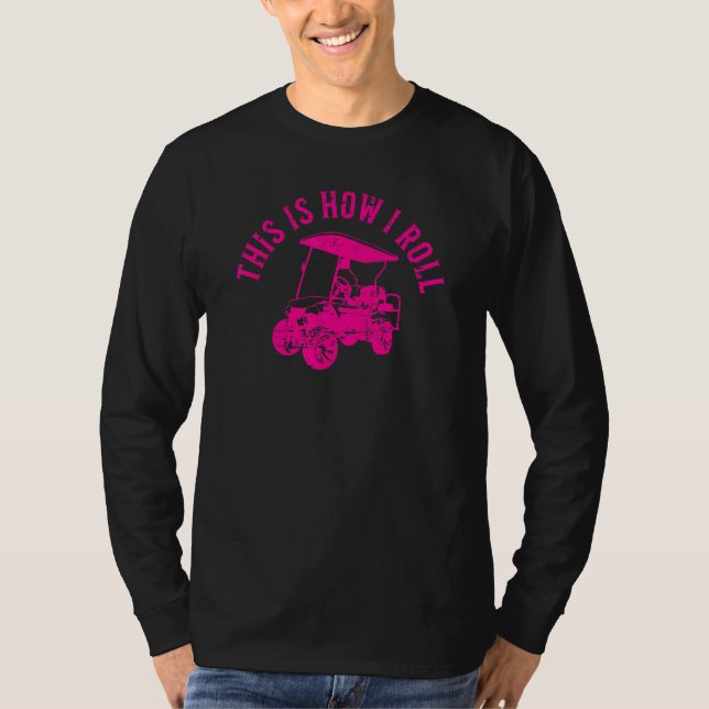 This Is How I Roll  Golf Cart Humor Distressed Des T-Shirt (Vorderseite)