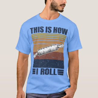 This is How I Roll Retro Rolling Pin Pasta Making  T-Shirt