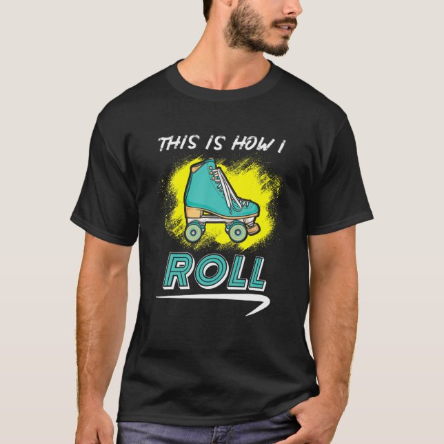 This Is How I Roll - Roller Skate T-Shirt (Vorderseite)