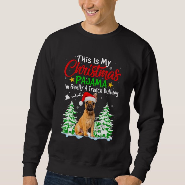 This Is My Christmas Pajama  French Bulldog Dog Sweatshirt (Vorderseite)