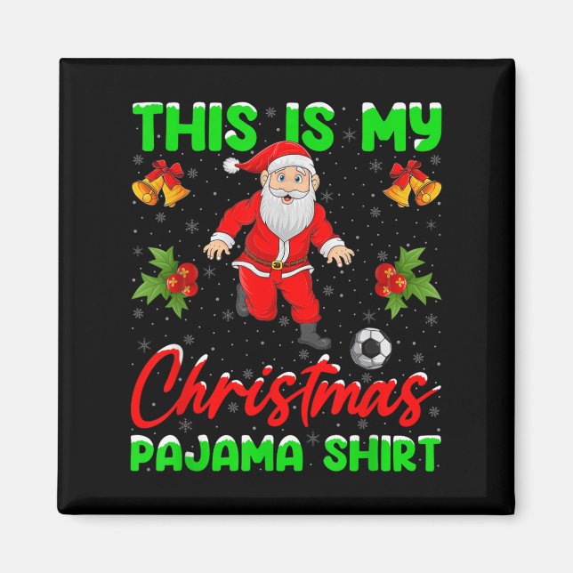 This Is My Christmas Pajamas Santa Playing Soccer  Magnet (Vorne)