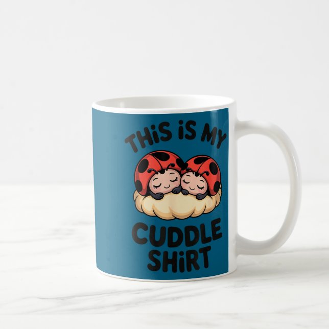 This Is My Cuddle Shirt Cute Ladybugs Cozy Matchin Kaffeetasse (Rechts)