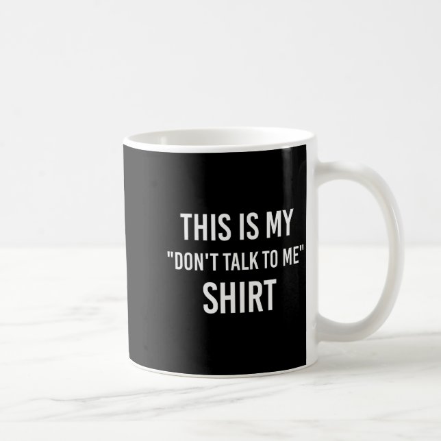This Is My Don't Talk To Me Shirt - Funny Meme Gif Kaffeetasse (Rechts)