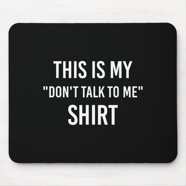 This Is My Don't Talk To Me Shirt - Funny Meme Gif Mousepad (Vorne)