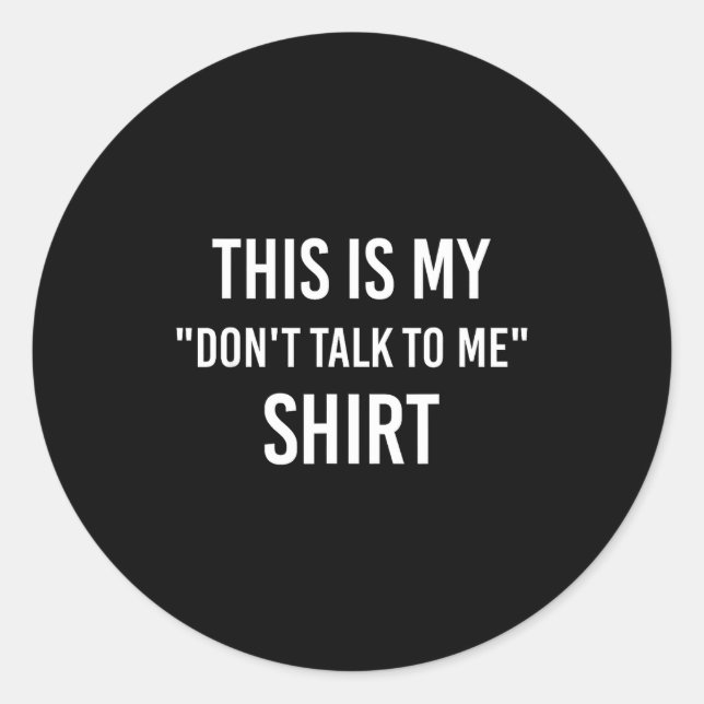 This Is My Don't Talk To Me Shirt - Funny Meme Gif Runder Aufkleber (Vorderseite)