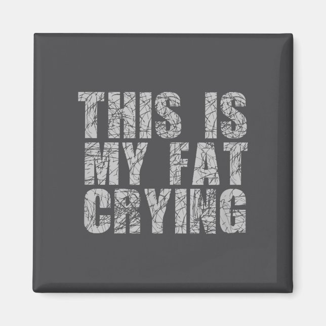 This Is My Fat Crying - Funny Sarcastic Motivation Magnet (Vorne)