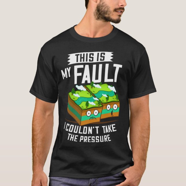 This Is My Fault  Earthquake Geology T-Shirt (Vorderseite)