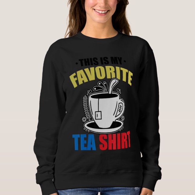 This Is My Favorite Tea   Tea   Tea Drinker Brewin Sweatshirt (Vorderseite)