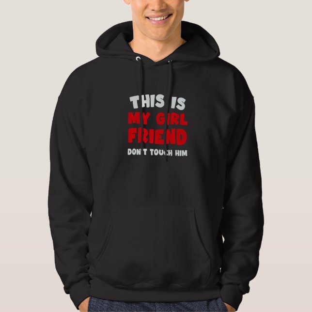 This Is My Girlfriend Don't Touch Him Humor Hoodie (Vorderseite)