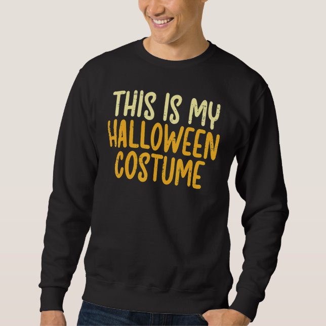 This Is My Halloween Costume  Lazy Easy Men Women  Sweatshirt (Vorderseite)