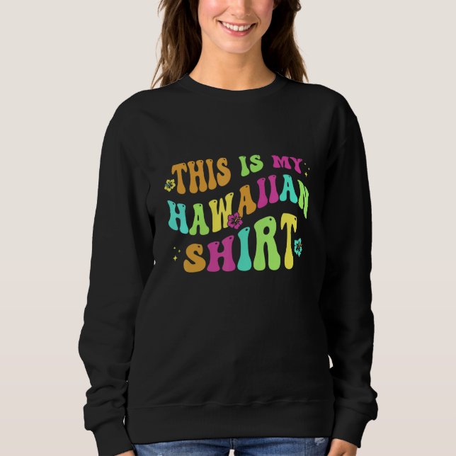 This Is My Hawaiian  Aloha Hawaii Beach Flower Col Sweatshirt (Vorderseite)