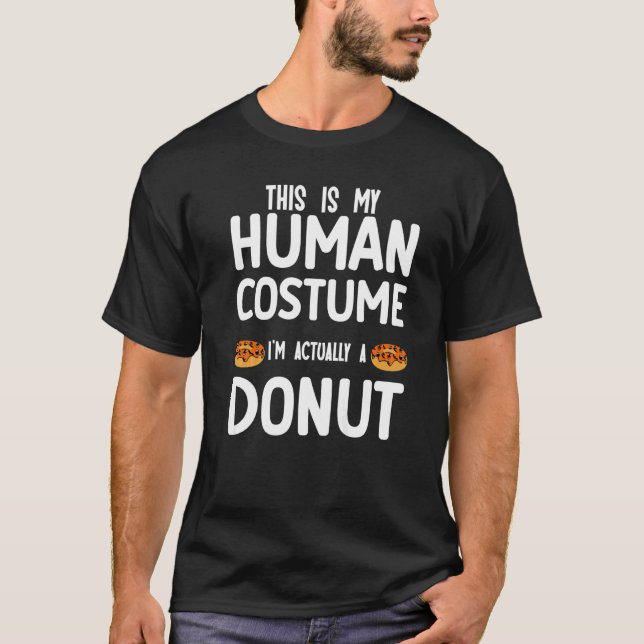 This is my human costume I'm actually a donut T-Shirt (Vorderseite)