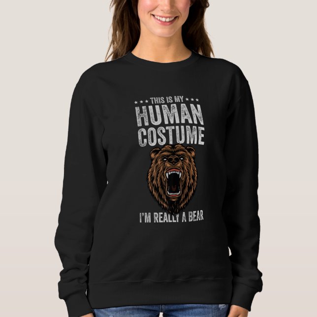 This is My Human Costume I'm Really A Bear Funny B Sweatshirt (Vorderseite)