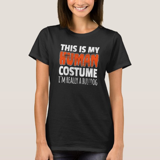 THIS IS MY HUMAN COSTUME I'M REALLY A BULLDOG Dog  T-Shirt (Vorderseite)