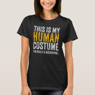 THIS IS MY HUMAN COSTUME I'M REALLY A DACHSHUND Ha T-Shirt