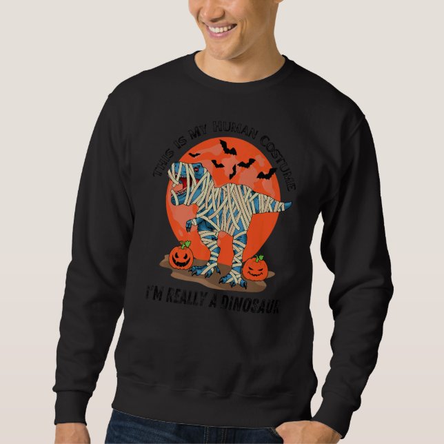 This Is My Human Costume I'm Really A Dinosaur Hal Sweatshirt (Vorderseite)