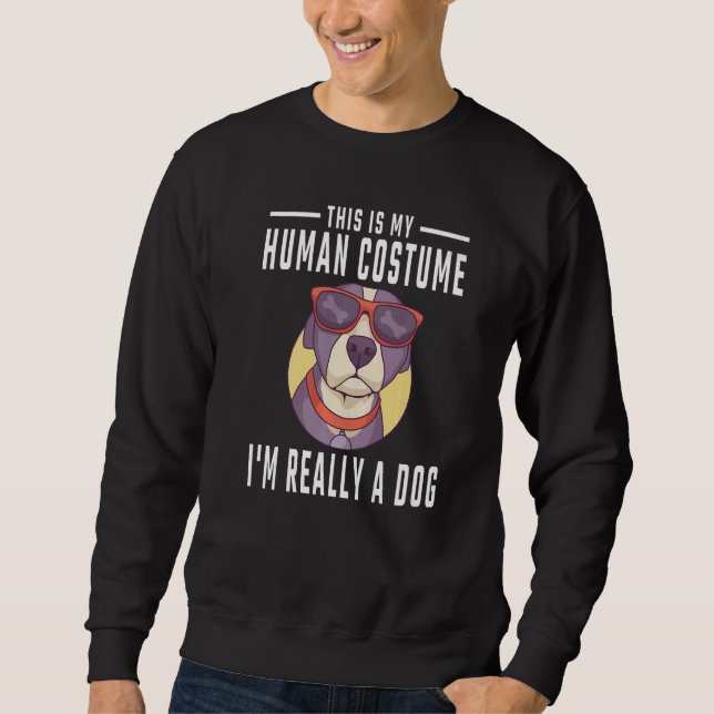 This is my Human Costume I'm really a Dog Sweatshirt (Vorderseite)