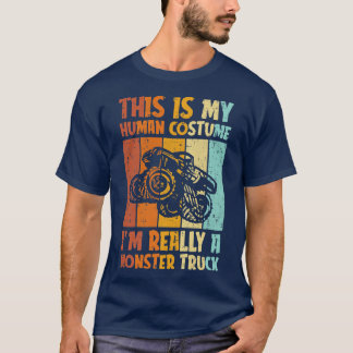 This Is My Human Costume Im Really A Monster Truck T-Shirt