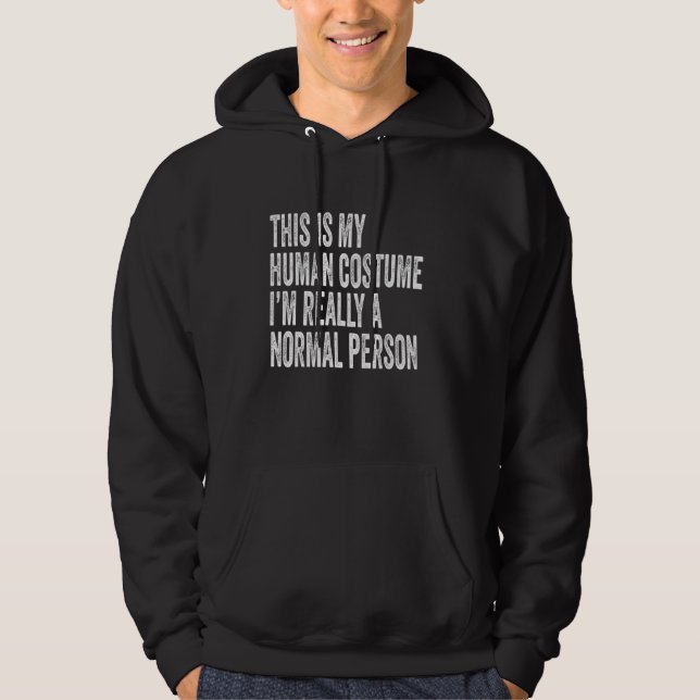 This Is My Human Costume I'm Really A Normal Perso Hoodie (Vorderseite)