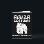 This Is My Human Costume I'm Really A Polar Bear H Karte<br><div class="desc">This Is My Human Costume I'm Really A Polar Bear Halloween</div>