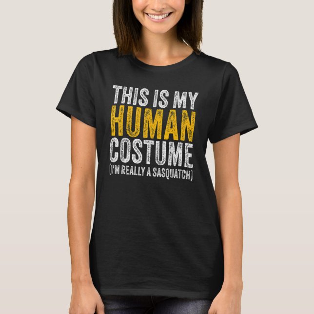 THIS IS MY HUMAN COSTUME I'M REALLY A SASQUATCH Ha T-Shirt (Vorderseite)