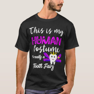 This Is My Human Costume I'm Really A Tooth Fairy T-Shirt