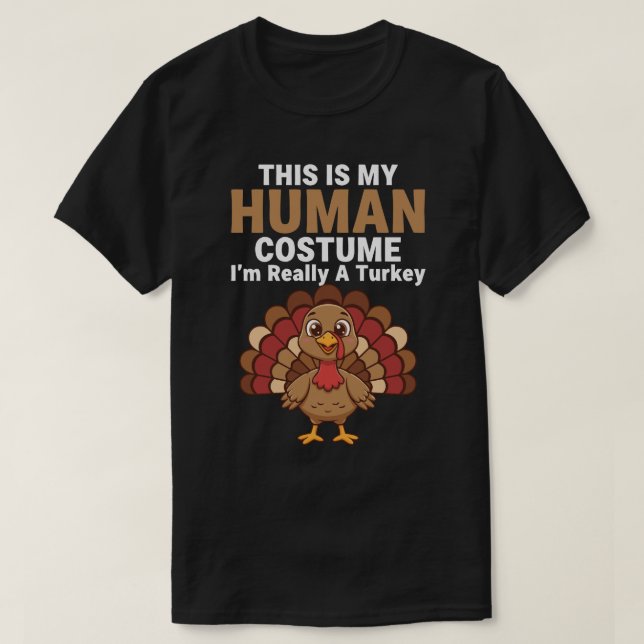This is my Human Costume. I'm really a Turkey  T-Shirt (Design vorne)