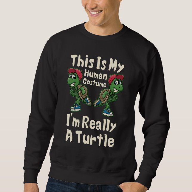 This Is My Human Costume I'm Really A Turtle Sweatshirt (Vorderseite)